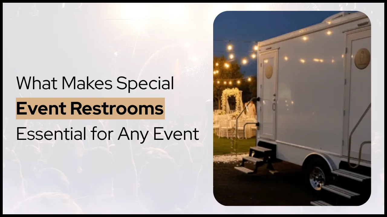 What Makes Special Event Restrooms Essential for Any Event