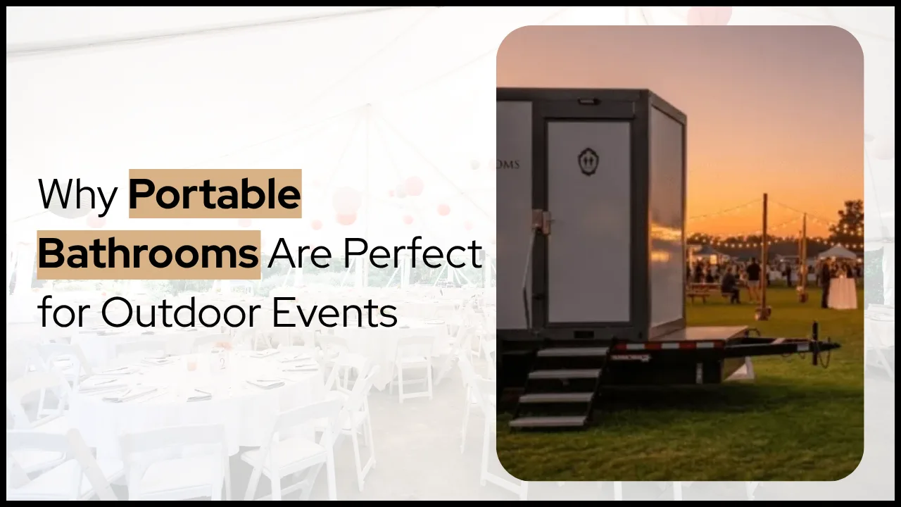 Why Portable Bathrooms Are Perfect for Outdoor Events