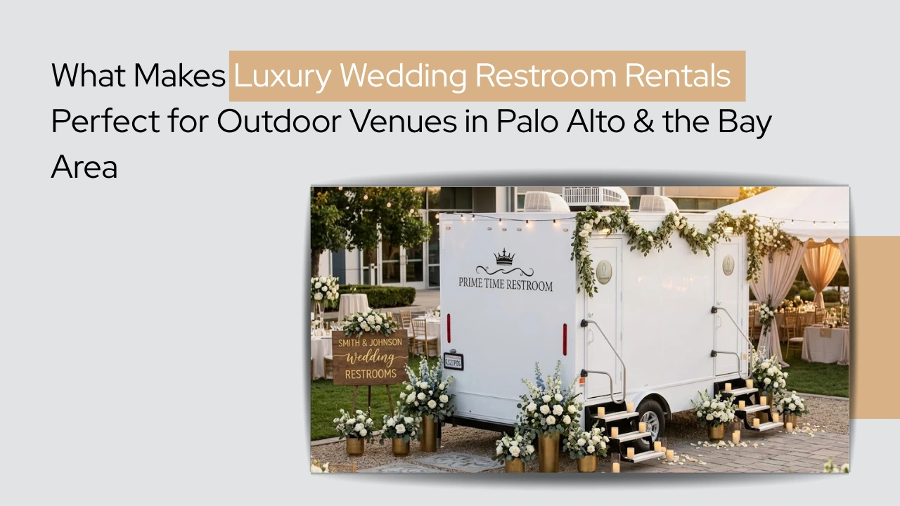 What Makes Luxury Wedding Restroom Rentals Perfect for Outdoor Venues in Palo Alto & the Bay Area