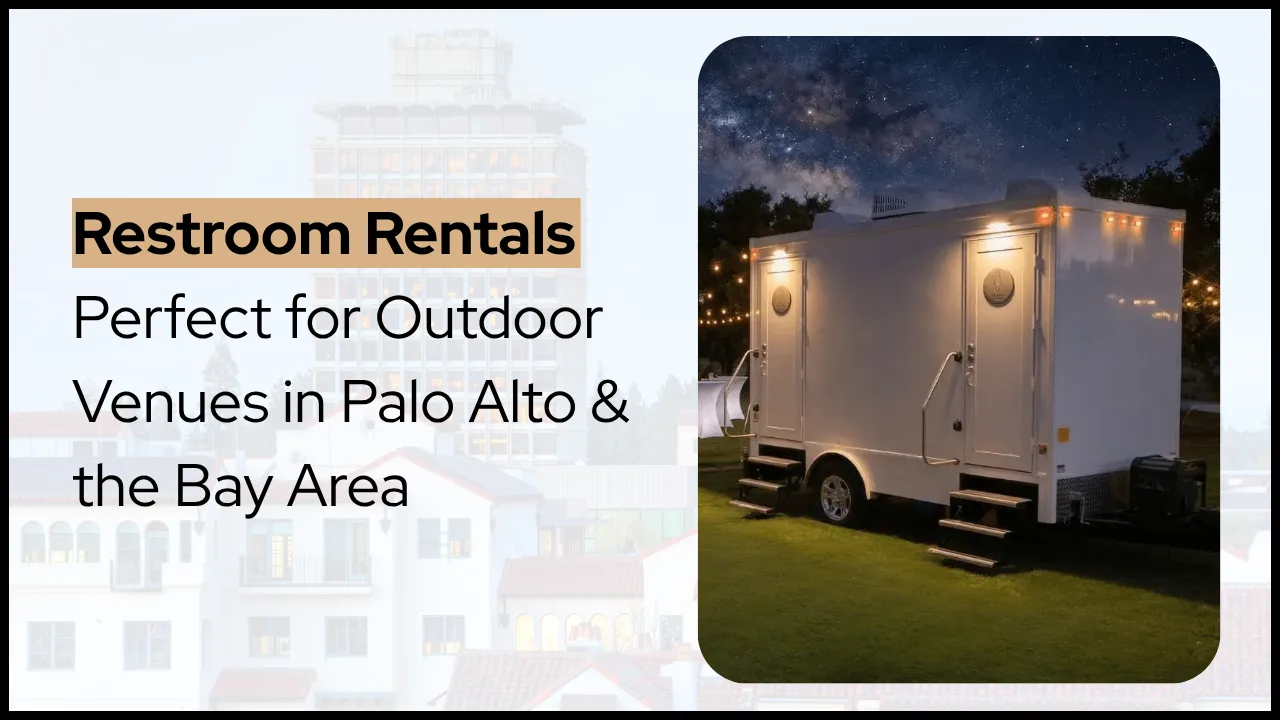 What Makes Luxury Wedding Restroom Rentals Perfect for Outdoor Venues in Palo Alto & the Bay Area