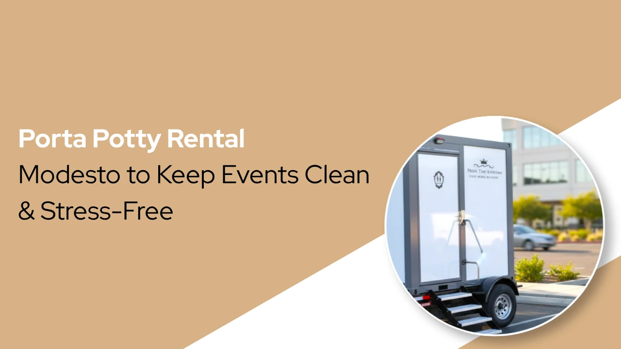 Porta Potty Rental Modesto to Keep Events Clean & Stress-Free