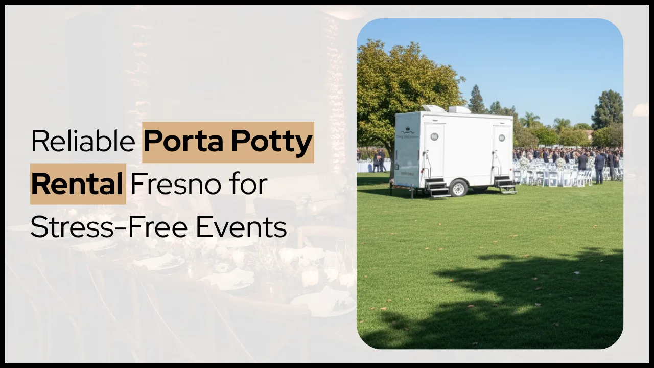 Reliable Porta Potty Rental Fresno for Stress-Free Events