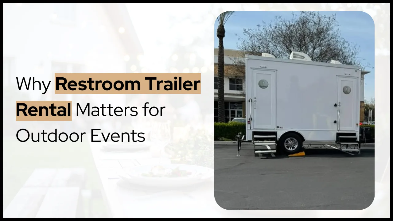 Why Restroom Trailer Rental Matters for Outdoor Events