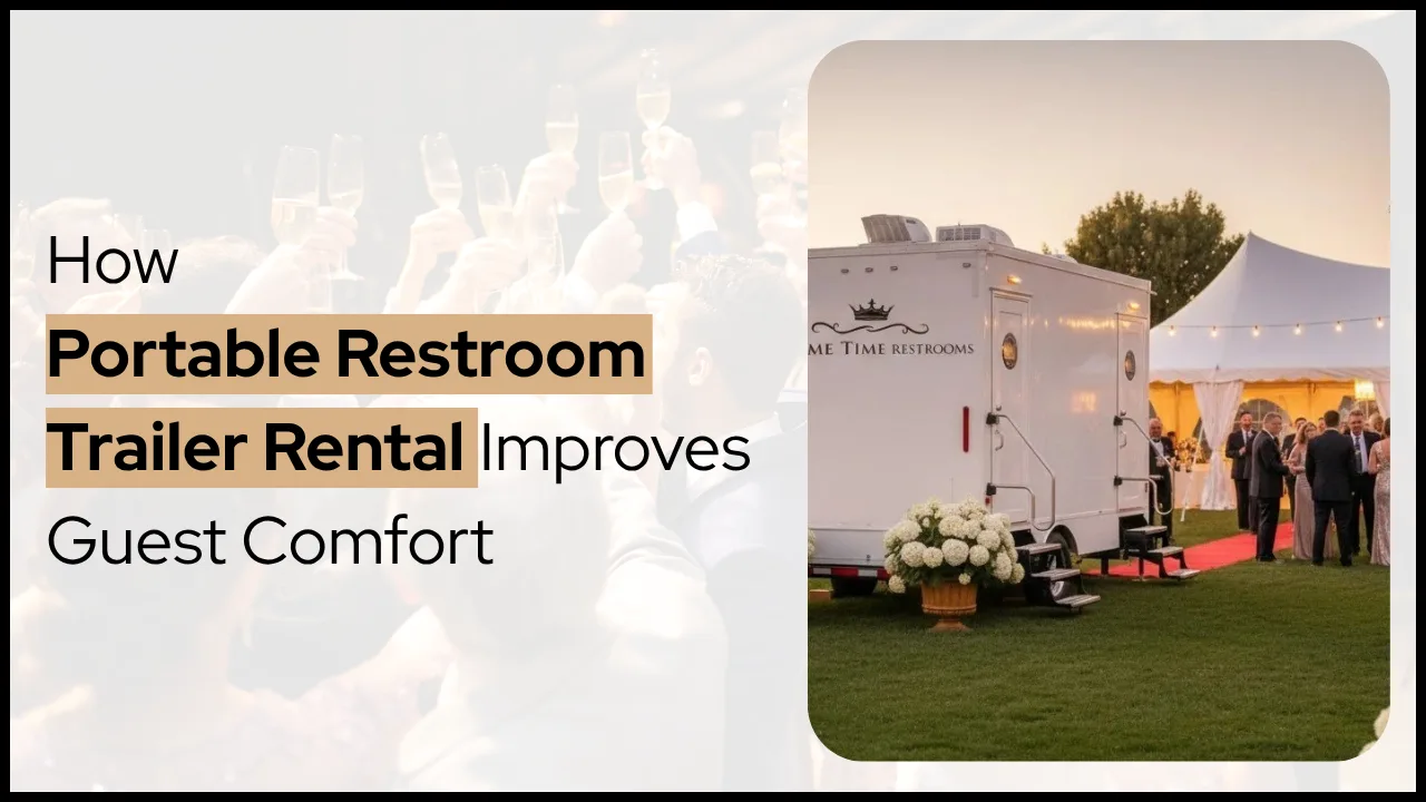 How Portable Restroom Trailer Rental Improves Guest Comfort