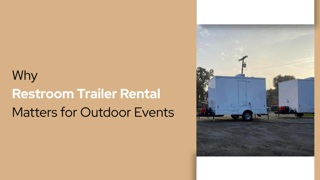 Why Restroom Trailer Rental Matters for Outdoor Events