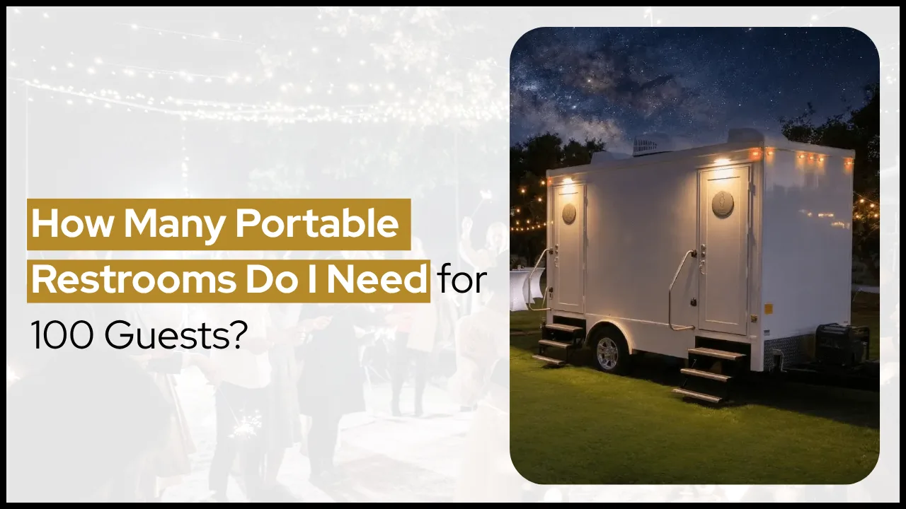 How Many Portable Restrooms Do I Need for 100 Guests?