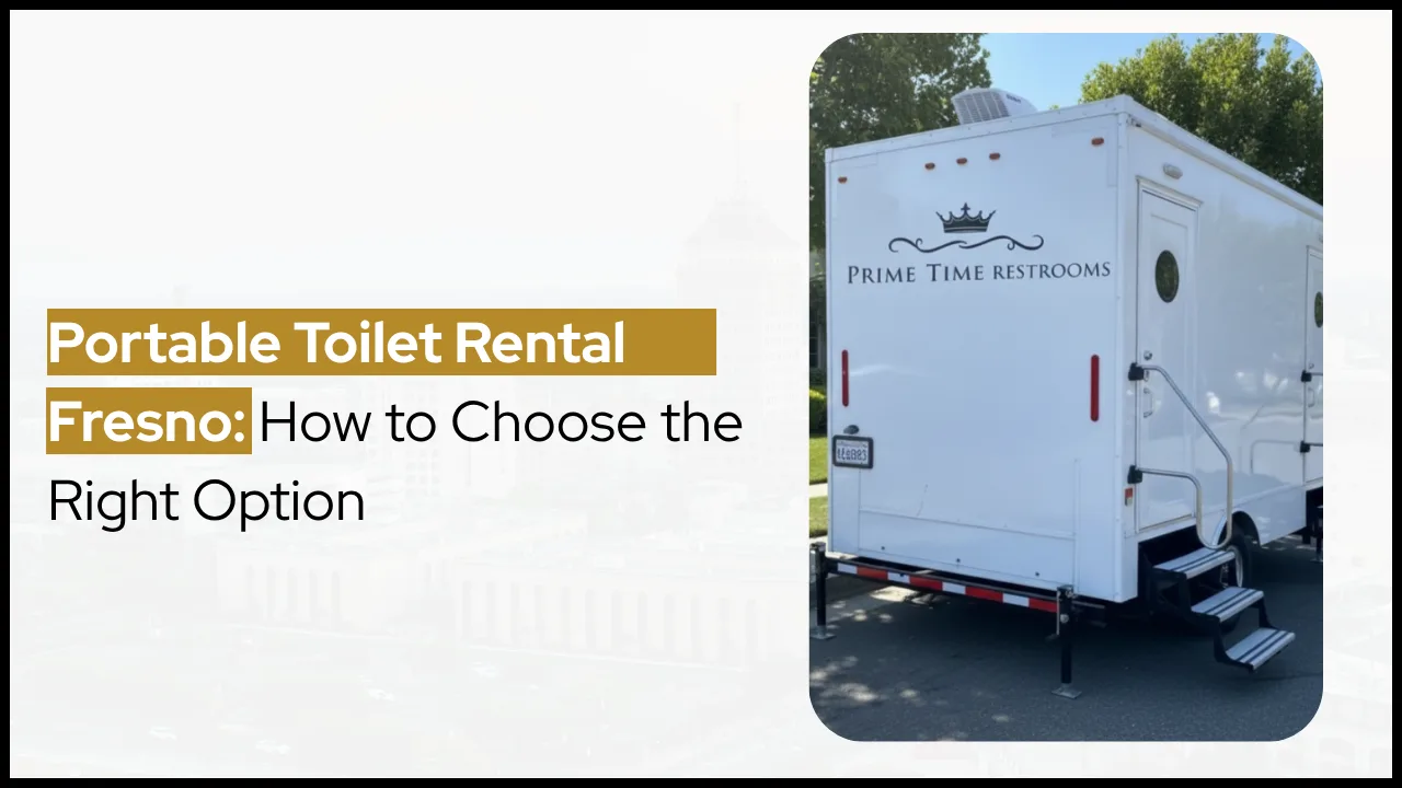 Portable Toilet Rental Fresno: How to Choose the Right Option