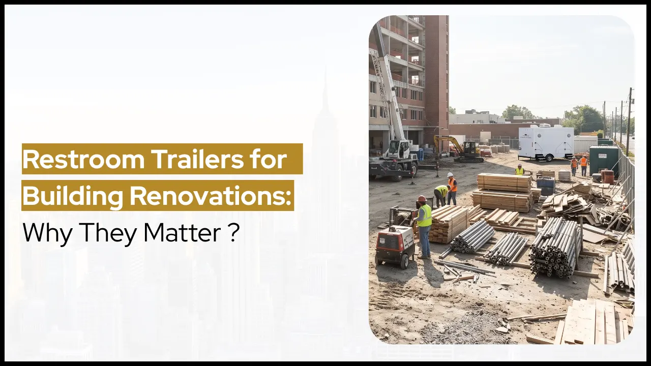 Restroom Trailers for Building Renovations: Why They Matter